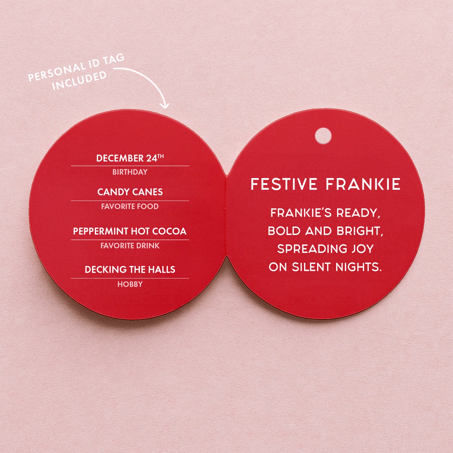 A round red tag that reads, 'Festive Frankie Frankie's Ready, Bold and Bright, Spreading Joy On Silent Nights'.