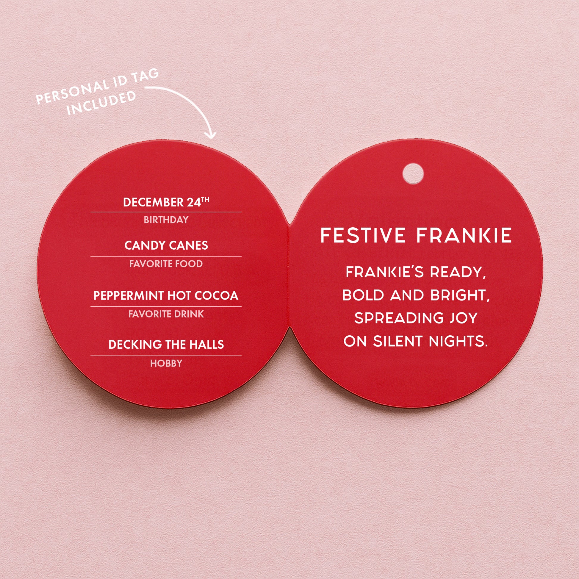 A round red tag that reads, 'Festive Frankie Frankie's Ready, Bold and Bright, Spreading Joy On Silent Nights'. 