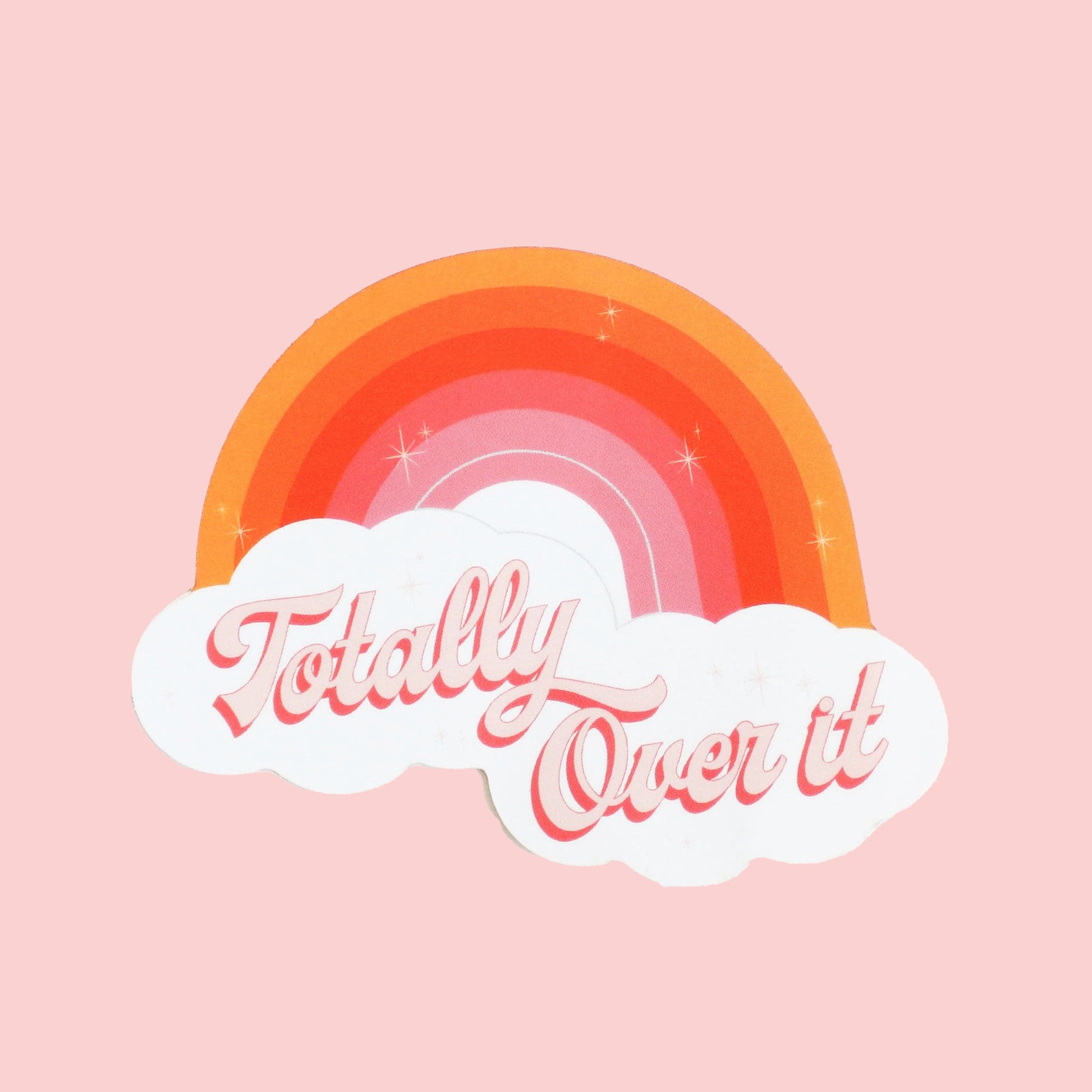 Bright rainbow designed sticker with orange sunset hues. This sticker reads 'Totally Over It' in pink cursive lettering below the rainbow in white clouds.